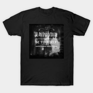 Be an individual, be yourself T-Shirt